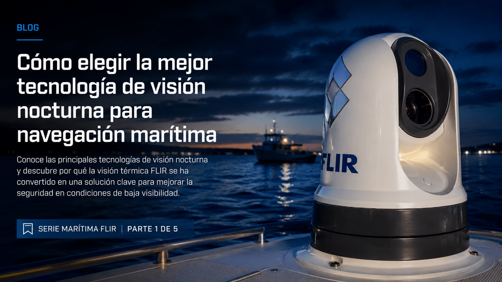 Cómo elegir la mejor tecnología de visión nocturna para navegación marítima - Colvin y Cia Ltda.